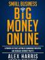 Small Business Big Money Online