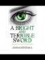 A Bright and Terrible Sword