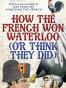 How the French Won Waterloo - or Think They Did