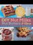 DIY Nut Milks, Nut Butters, and More