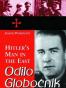 Odilo Globocnik, Hitler's Man in the East