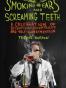 Smoking Ears and Screaming Teeth