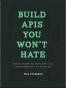 Build APIs You Won't Hate: Everyone and their dog wants an API, 