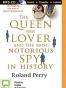 The Queen, Her Lover and the Most Notorious Spy in History