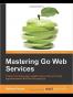 Mastering Go Web Services