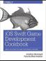 iOS Swift Game Development Cookbook: Simple Solutions for Game D