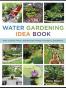 The Water Gardening Idea Book