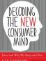 Decoding the Consumer Mind Why, When, and How Today's Radically 