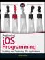 Beginning iOS Programming: Building and Deploying iOS Applicatio