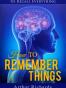How to Remember Things
