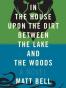 In the House Upon the Dirt Between the Lake and the Woods