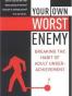 Your Own Worst Enemy