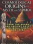 The Cosmological Origins of Myth and Symbol