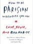 How To Be Parisian Wherever You Are