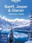 Lonely Planet Banff, Jasper and Glacier National Parks