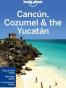 Lonely Planet Cancun, Cozumel & the Yucatan