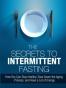The Secrets to Intermittent Fasting