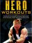 Hero Workouts: Hardcore Functional Workouts Dedicated to the Her
