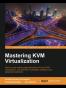 Mastering KVM Virtualization