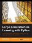Large Scale Machine Learning with Python