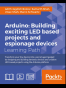 Arduino: Building exciting LED based projects and espionage devi