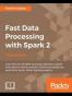 Fast Data Processing with Spark 2 - Third Edition