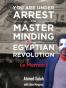 You Are Under Arrest for Masterminding the Egyptian Revolution