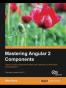 Mastering Angular 2 Components