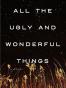 All the Ugly and Wonderful Things