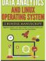 Data Analytics and Linux Operating System. Beginners Guide to Learn Data Analytics, Predictive Analytics and Data Science with Linux Operating System