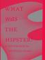 What Was The Hipster?