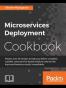 Microservices Deployment Cookbook