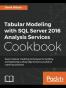 Tabular Modeling with SQL Server 2016 Analysis Services Cookbook