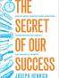 The Secret of Our Success