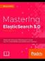 Mastering ElasticSearch 5.0 - Third Edition