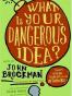 What Is Your Dangerous Idea?