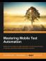 Mastering Mobile Test Automation