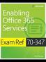 Exam Ref 70-347 Enabling Office 365 Services