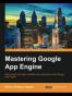 Mastering Google App Engine