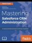 Mastering Salesforce CRM Administration
