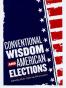 Conventional Wisdom and American Elections