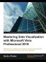 Mastering Data Visualization With Microsoft Visio Professional 2016