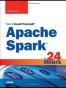 Apache Spark in 24 Hours, Sams Teach Yourself
