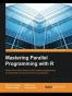 Mastering Parallel Programming with R