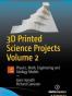 3D Printed Science Projects Volume 2