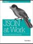 JSON at Work: Practical Data Integration for the Web