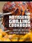 The Rotisserie Grilling Cookbook