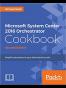 Microsoft System Center 2016 Orchestrator Cookbook - Second Edition