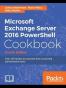 Microsoft Exchange Server 2016 PowerShell Cookbook - Fourth Edition
