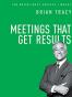 Meetings That Get Results (The Brian Tracy Success Library)